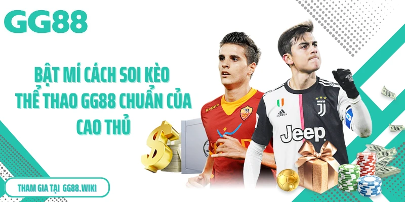 Bật mí cách soi kèo thể thao GG88 chuẩn của cao thủ