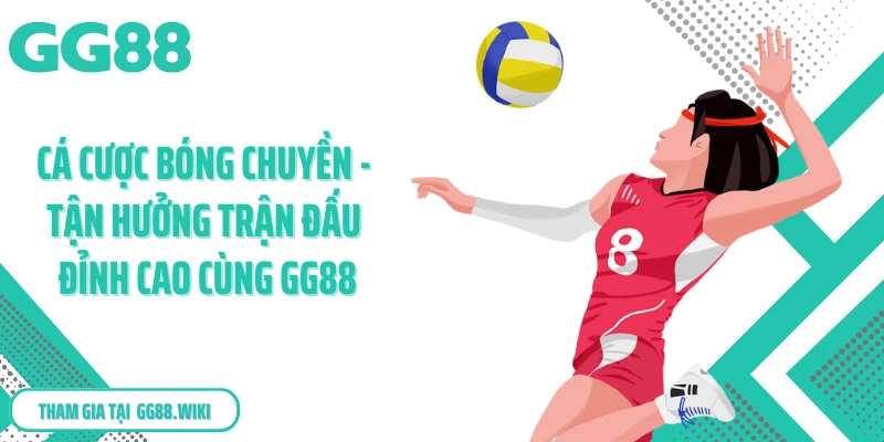 Cá Cược Bóng Chuyền - Tận Hưởng Trận Đấu Đỉnh Cao Cùng Gg88
