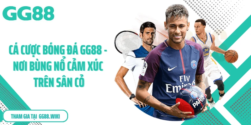 Cá Cược Bóng Đá Gg88 - Nơi Bùng Nổ Cảm Xúc Trên Sân Cỏ