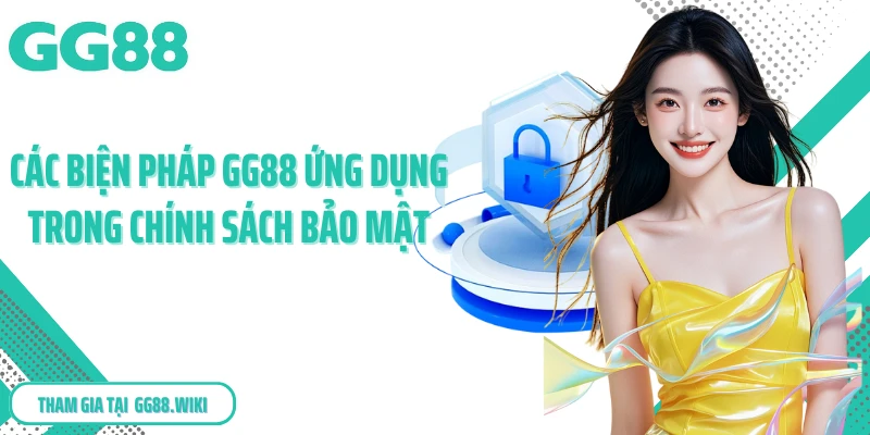 Các biện pháp GG88 ứng dụng trong chính sách bảo mật