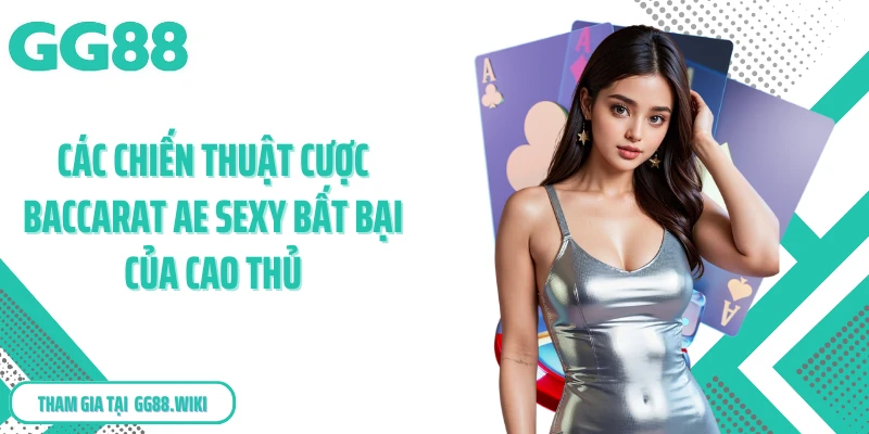 Các chiến thuật cược baccarat AE sexy bất bại của cao thủ