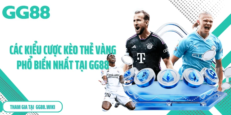 Các kiểu cược kèo thẻ vàng phổ biến nhất tại GG88