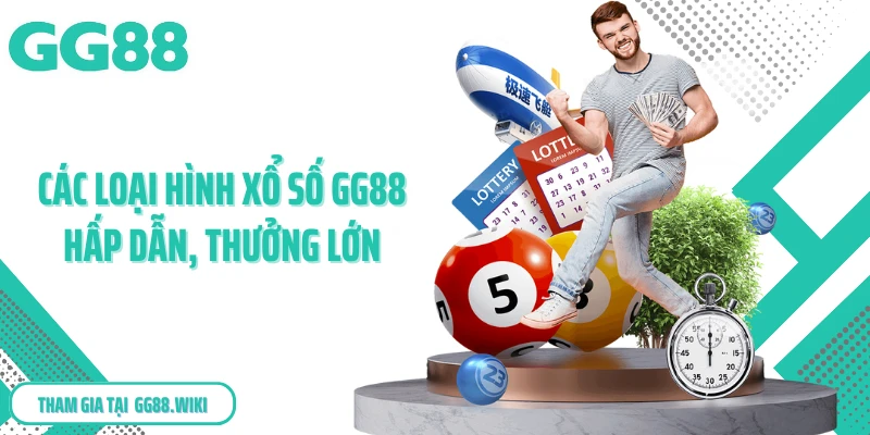 Các loại hình xổ số GG88 hấp dẫn, thưởng lớn