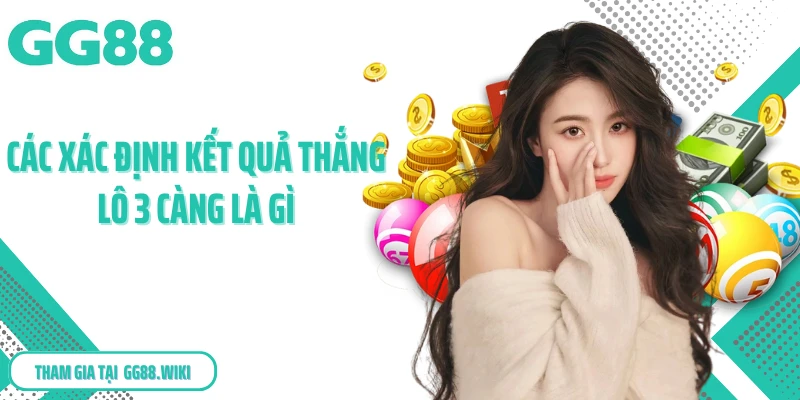 Các xác định kết quả thắng lô 3 càng là gì