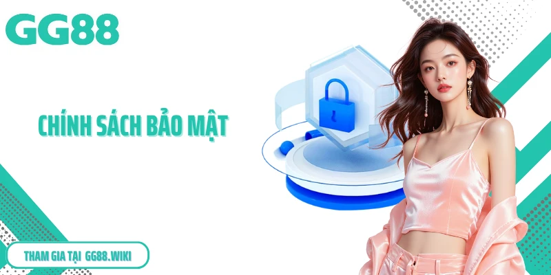 Chính Sách Bảo Mật GG88 - Cam Kết An Toàn, Yên Tâm Trải Nghiệm