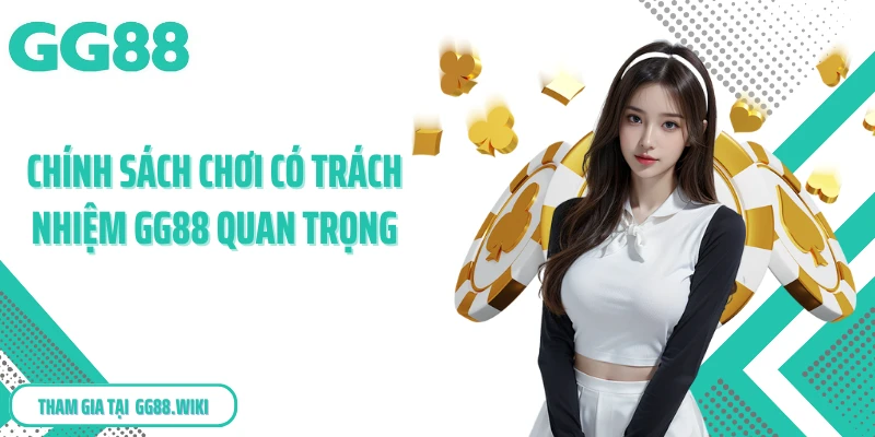 Chính sách chơi có trách nhiệm GG88 quan trọng