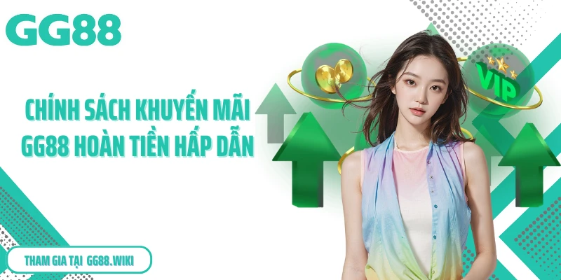 Chính sách khuyến mãi GG88 hoàn tiền hấp dẫn