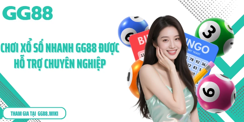 Chơi xổ số nhanh GG88 được hỗ trợ chuyên nghiệp