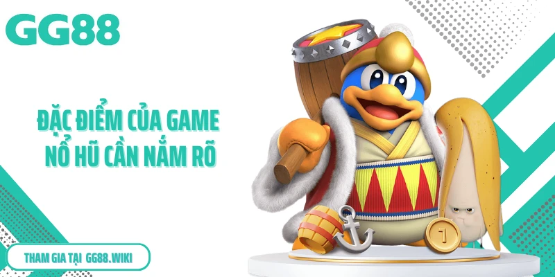 Đặc điểm của game nổ hũ cần nắm rõ