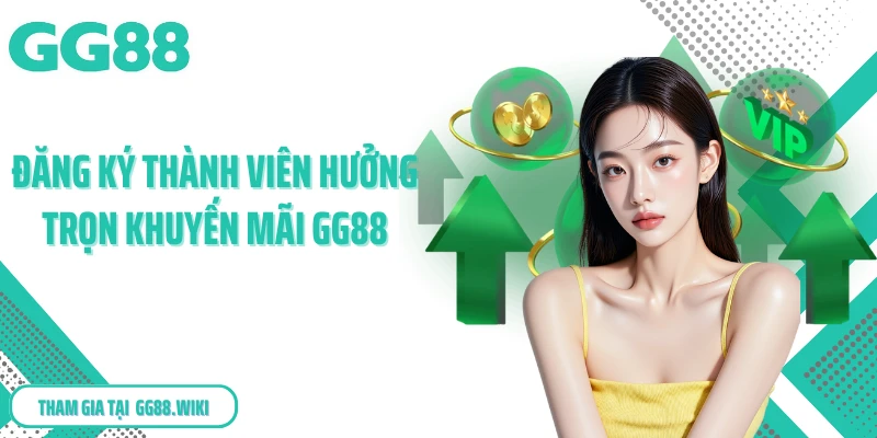 Đăng ký thành viên hưởng trọn khuyến mãi GG88