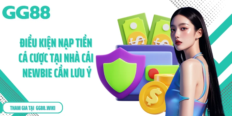 Điều kiện nạp tiền cá cược tại nhà cái newbie cần lưu ý