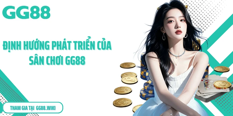 Định hướng phát triển của sân chơi GG88