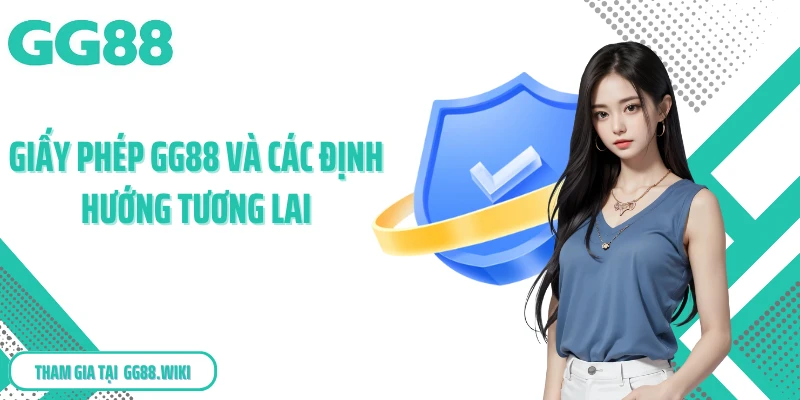 Giấy phép GG88 và các định hướng tương lai