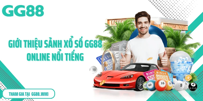 Giới thiệu sảnh xổ số GG88 online nổi tiếng
