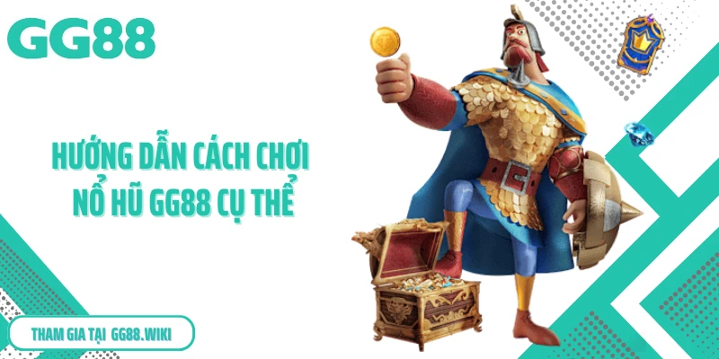 Hướng dẫn cách chơi nổ hũ GG88 cụ thể