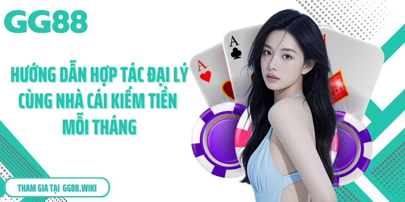 Hướng dẫn hợp tác đại lý cùng nhà cái kiếm tiền mỗi tháng