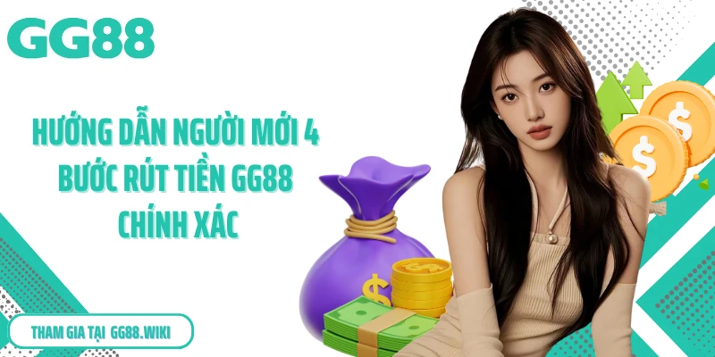 Hướng dẫn người mới 4 bước rút tiền GG88 chính xác