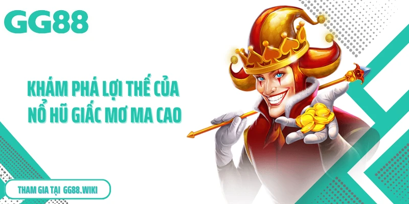 Khám phá lợi thế của nổ hũ giấc mơ Ma Cao