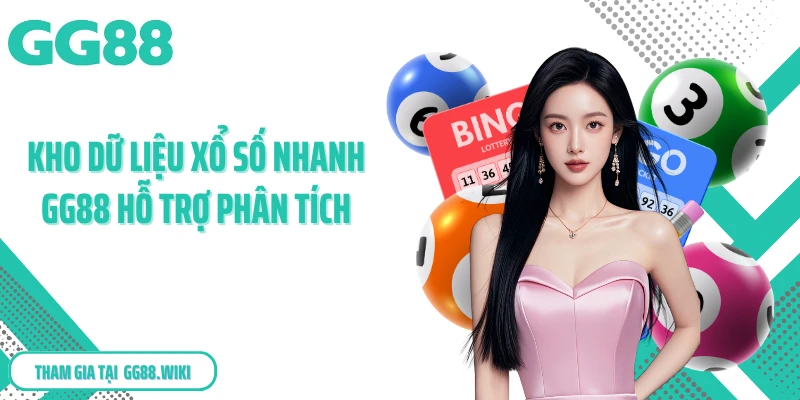 Kho dữ liệu xổ số nhanh GG88 hỗ trợ phân tích