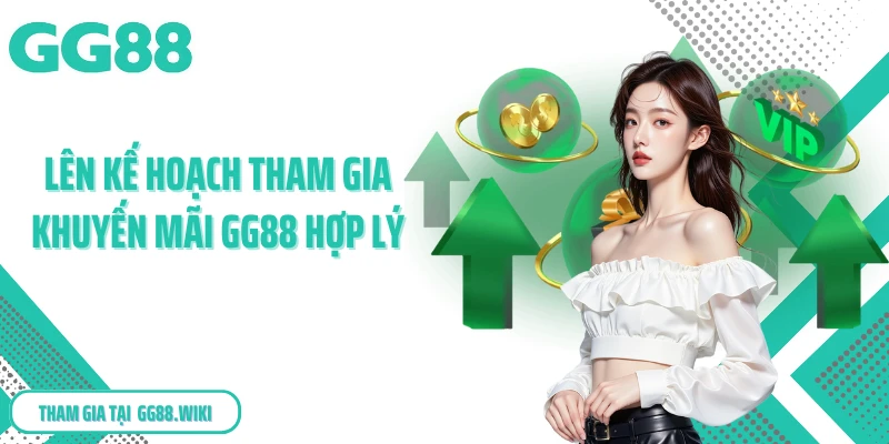 Lên kế hoạch tham gia khuyến mãi GG88 hợp lý
