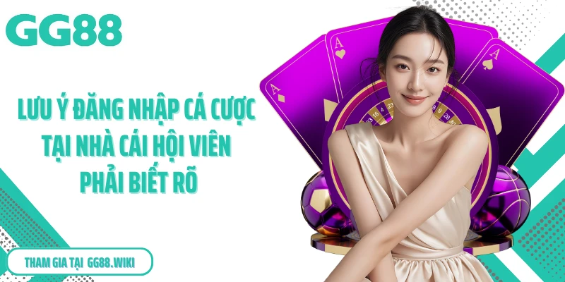 Lưu ý đăng nhập cá cược tại nhà cái hội viên phải biết rõ