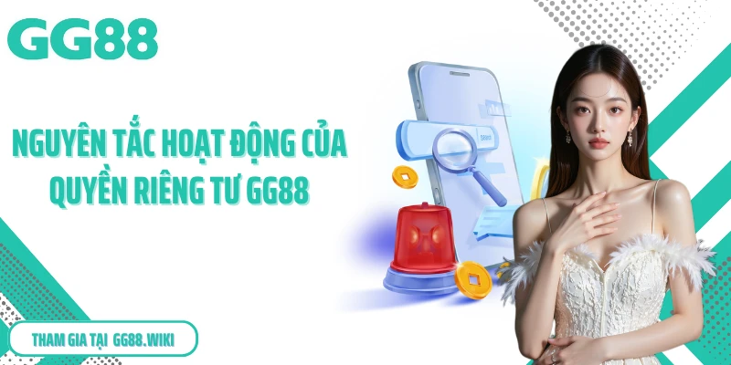 Nguyên tắc hoạt động của quyền riêng tư GG88