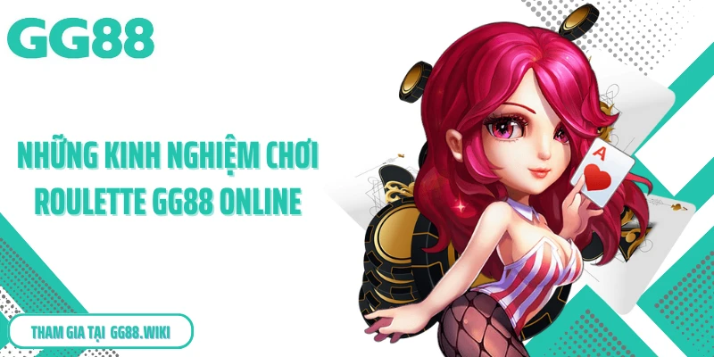 Những kinh nghiệm chơi roulette GG88 online