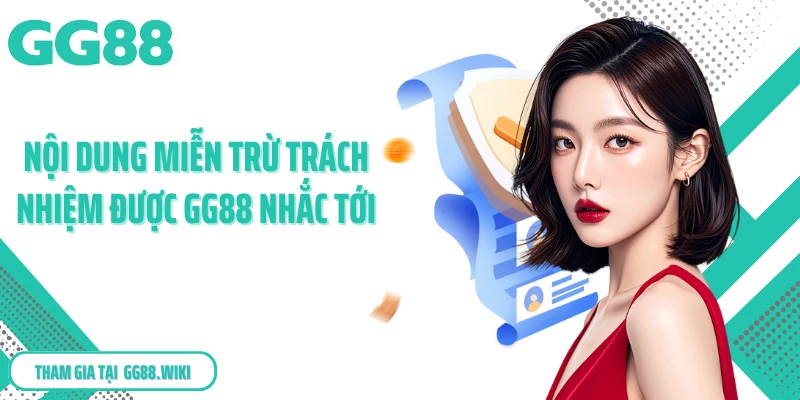 Nội dung miễn trừ trách nhiệm được GG88 nhắc tới