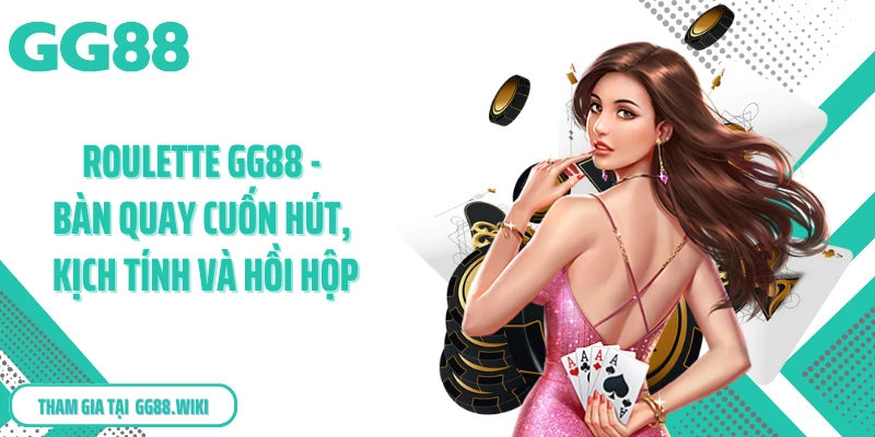 Roulette Gg88 - Bàn Quay Cuốn Hút, Kịch Tính Và Hồi Hộp