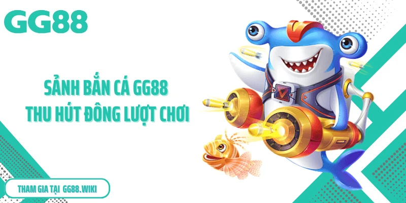Sảnh bắn cá GG88 thu hút đông lượt chơi