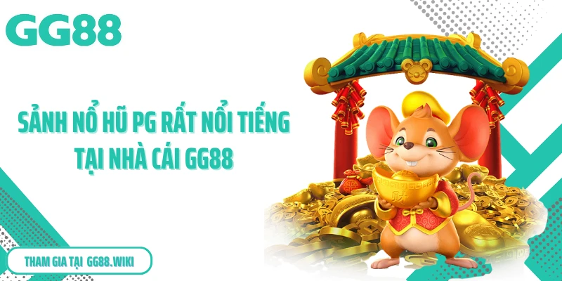 Sảnh nổ hũ PG rất nổi tiếng tại nhà cái GG88