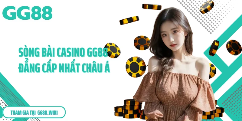 Sòng bài casino GG88 đẳng cấp nhất châu Á