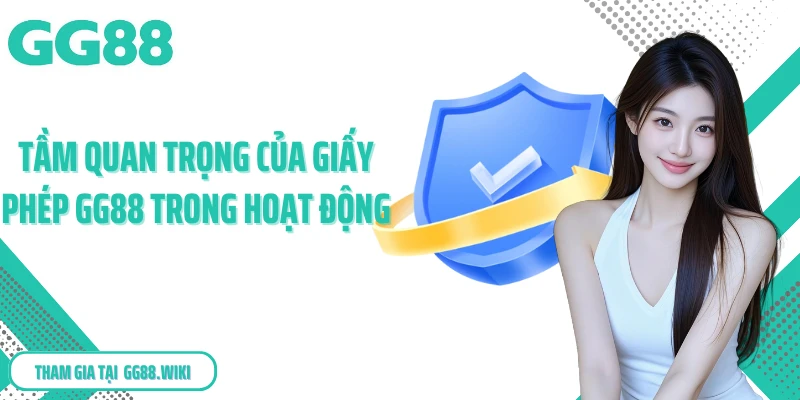 Tầm quan trọng của giấy phép GG88 trong hoạt động