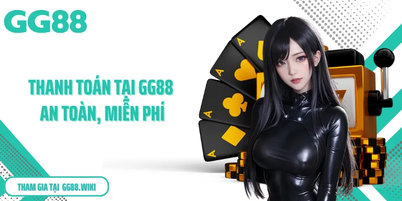 Thanh toán tại GG88 an toàn, miễn phí