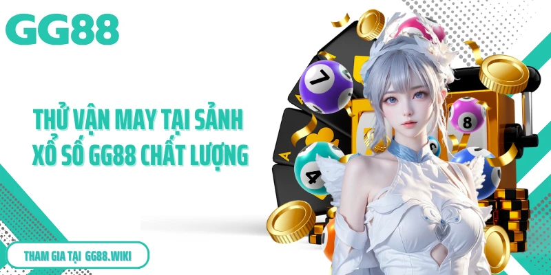 Thử vận may tại sảnh xổ số GG88 chất lượng