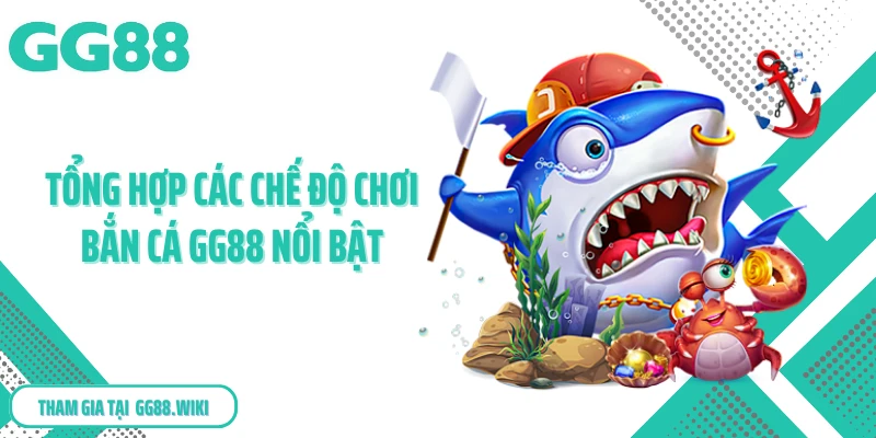 Tổng hợp các chế độ chơi bắn cá GG88 nổi bật