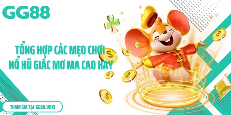 Tổng hợp các mẹo chơi nổ hũ giấc mơ Ma Cao hay