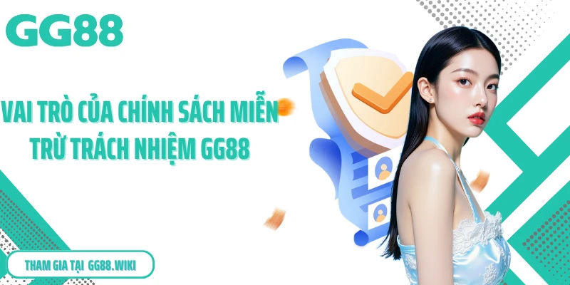 Vai trò của chính sách miễn trừ trách nhiệm GG88
