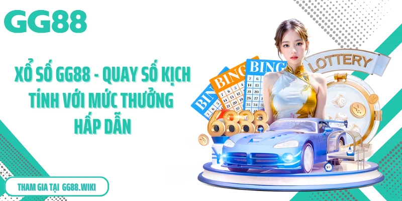 Xổ Số Gg88 - Quay Số Kịch Tính Với Mức Thưởng Hấp Dẫn