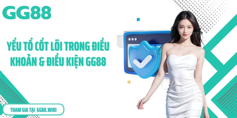 Yếu tố cốt lõi trong điều khoản & điều kiện GG88